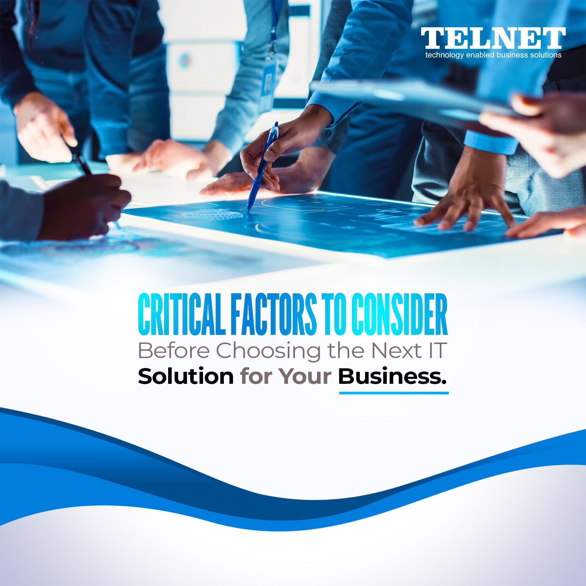 Critical Factors to Consider Before Choosing the Next IT Solution for Your Business